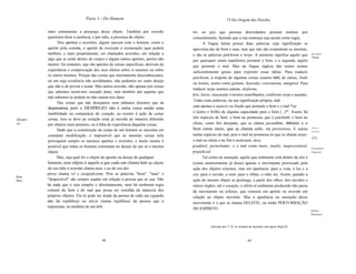 Parte 1 - Do Homem                                                          VI Da Origem das Paixões

         mais comumente a presença desse objeto. Também por aversão                 tro ou juiz que pessoas discordantes possam instituir por
         queremos dizer a ausência, e por ódio, a presença do objeto.               consentimento, fazendo que a sua sentença seja aceita como regra.
               Dos apetites e aversões, alguns nascem com o homem, como o                  A lingua latina possui duas palavras cuja significação se
         apetite pela comida, o apetite de excreção e exoneração (que podem         aproxima das de bom e mau, mas que não são exatamente as mesmas,
         também, e mais propriamente, ser chamados aversões, em relação a           e são as palavras pulchrum e turpe. A primeira significa aquilo que            Pul.chrum.
                                                                                                                                                                   Turpe.
         algo que se sente dentro do corpo) e alguns outros apetites, porém não     por quaisquer sinais manifestos promete o bem, e a segunda, aquilo
         muitos. Os restantes, que são apetites de coisas específicas, derivam da   que promete o mal. Mas na língua inglesa não temos nomes
         experiência e comprovação dos seus efeitos sobre si mesmos ou sobre
                                                                                    suficientemente gerais para exprimir essas idéias. Para traduzir
         os outros homens. Porque das coisas que inteiramente desconhecemos,
                                                                                    pulchrum, a respeito de algumas coisas usamos belo; de outras, lindo
         ou em cuja existência não acreditamos, não podemos ter outro desejo
                                                                                    ou bonito, assim como galante, honrado, conveniente, amigável. Para
         que não o de provar e testar. Mas temos aversão, não apenas por coisas
                                                                                    traduzir turpe usamos infame, disforme,
         que sabemos terem-nos causado dano, mas também por aquelas que
                                                                                    feio, baixo, nauseante e termos semelhantes, conforme exija o assunto.
         não sabemos se podem ou não causar-nos dano.
                                                                                    Todas estas palavras, na sua significação própria, indi
               Das coisas que não desejamos nem odiamos dizemos que as
                                                                                    cam apenas o aspecto ou feição que promete o bem e o mal *ou
         desprezamos, pois o DESPREZO não é outra coisa senão uma
         imobilidade ou contumácia do coração, ao resistir à ação de certas         o lustro e brilho de alguma capacidade para o bem [...]*'. Assim, há
Despre   coisas. Isso se deve ao coração estar já movido de maneira diferente       três espécies de bem: o bem na promessa, que é pulchrum; o bem no
zo.      por objetos mais potentes, ou à falta de experiência daquelas coisas.      efeito, como fim desejado, que se chama jucundum, delicioso; e o
               Dado que a constituição do corpo de um homem se encontra em          bem como meio, que se chama utile, ou proveitoso. E outras                     Delicioso.

                                                                                                                                                                   Proveitoso.

         constante modificação, é impossível que as mesmas coisas nele              tantas espécies de mal, pois o mal na promessa éo que se chama turpe;
                                                                                                                                                                   [25]
         provoquem sempre os mesmos apetites e aversões, e muito menos é            o mal no efeito e no fim é molestum, desa
         possível que todos os homens consintam no desejo de um só e mesmo          gradável, perturbador; e o mal como meio, inutile, inaproveitável,             Desagradável.
         objeto.                                                                    prejudicial.                                                                   Prejudicial.

               Mas, seja qual for o objeto do apetite ou desejo de qualquer                Tal como na sensação, aquilo que realmente está dentro de nós é
         homem, esse objeto é aquele a que cada um chama bom; ao objeto             (como anteriormente já disse) apenas o movimento provocado pela
         do seu ódio e aversão chama mau, e ao do seu des                           ação dos objetos externos, mas em aparência: para a vista, a luz e a
         prezo chama vil e insignificante. Pois as palavras "bom", "mau" e          cor; para o ouvido, o som; para o olfato, o odor etc. Assim, quando a
Bom.
Mau.     "desprezível" são sempre usadas em relação à pessoa que as usa. Não        ação do mesmo objeto se prolonga, a partir dos olhos, dos ouvidos e
         há nada que o seja simples e absolutamente, nem há nenhuma regra           outros órgãos, até o coração, o efeito aí realmente produzido não passa
         comum do bem e do mal que possa ser extraÍda da natureza dos               de movimento ou esforço, que consiste em apetite ou aversão em
         próprios objetos. Ela só pode ser tirada da pessoa de cada um (quando      relação ao objeto movente. Mas a aparência ou sensação desse
         não há república) ou ent;io (numa república) da pessoa que a               movimento é o que se chama DELEITE, ou então PERTURBAÇÃO
         representa; ou também de um árbi                                           DO ESPÍRITO.                                                                   Deleite.
                                                                                                                                                                   Desprazer.



                                                                                              , Inserido por T. H. (o restante da inserção está agora ilegível).



                                          48                                                                                 49
 
