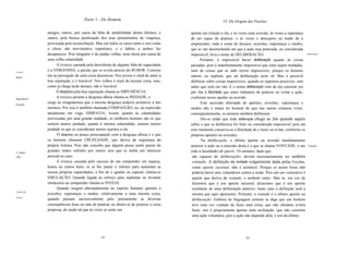 Parte 1 - Do Homem                                                     VI. Da Origem das Paixões

              amigos, outros, por causa da falta de amabilidade destes últimos, e      apetite em relação a ela, e às vezes uma aversão, às vezes a esperança
              outros, pela brusca paralisação dos seus pensamentos de vingança,        de ser capaz de praticar, e às vezes o desespero ou medo de a
              provocada pela reconciliação. Mas em todos os casos tanto o riso como    empreender, toda a soma de desejos, aversões, esperanças e medos,
              o choro são movimentos repentinos, e o hábito a ambos faz                que se vão desenrolando até que a ação seja praticada, ou considerada
              desaparecer. Pois ninguém ri de piadas velhas, nem chora por causa de    impossível, leva o nome de DELIBERACÃO.                                    Deliberação.

              uma velha calamidade.                                                          Portanto, é impossível haver deliberação quanto às coisas
                    A tristeza causada pela descoberta de alguma falta de capacidade   passadas, pois é manifestamente impossível que estas sejam mudadas;
Vergonha.
              é a VERGONHA, a paixão que se revela através do RUBOR. Consiste          nem de coisas que se sabe serem impossíveis, porque os homens
Rubor.
              ela na percepção de uma coisa desonrosa. Nos jovens é sinal de amor à    sabem, ou supõem, que tal deliberação seria vã. Mas é possível
              boa reputação, e é louvável. Nos velhos é sinal da mesma coisa, mas,     deliberar sobre coisas impossíveis, quando as supomos possíveis, sem
              como já chega tarde demais, não é louvável.                              saber que será em vão. E o nome deliberação vem de ela consistir em
                    O desprezo pela boa reputação chama-se IMPUDÊNCIA.                 pôr fim à liberdade que antes tínhamos de praticar ou evitar a ação,
Impudência.
                    A tristeza perante a desgraça alheia chama-se PIEDADE, e           conforme nosso apetite ou aversão.
Piedade.
              surge ao imaginarmos que a mesma desgraça poderia acontecer a nós              Esta sucessão alternada de apetites, aversões, esperanças e
              mesmos. Por isso é também chamada COMPAIXÃO, ou, na expressão            medos não é maior no homem do que nas outras criaturas vivas;
              atualmente em voga, SIMPATIA. Assim, quanto às calamidades               conseqüentemente, os animais também deliberam.
              provocadas por uma grande maldade, os melhores homens são os que                Diz-se então que toda deliberação chega ao fim quando aquilo
              sentem menos piedade; quanto à mesma calamidade, sentem menos            sobre o que se deliberava foi feito ou considerado impossível, pois até
              piedade os que se consideram menos sujeitos a ela.                       esse momento conserva-se a liberdade de o fazer ou evitar, conforme os
                    O desprezo ou pouca preocupação com a desgraça alheia é o que      próprios apetites ou aversões.
              os homens chamam CRUELDADE, que deriva da segurança da                          Na deliberação, o último apetite ou aversão imediatamente
              própria fortuna. Pois não concebo que alguém possa sentir prazer de      anterior à ação ou à omissão desta é o que se chama VONTADE, o ato          Vontade.

C~ldade.
              grandes males sofridos por outros sem que se tenha um interesse          (não a faculdade) de querer. Os animais, dado que
[28]          pessoal no caso.                                                          são capazes de deliberações, devem necessariamente ter também
                    A tristeza causada pelo sucesso de um competidor em riqueza,        vontade. A definição da vontade vulgarmente dada pelas Escolas,
              honra ou outros bens, se se lhe juntar o esforço para aumentar as         como apetite racional, não é aceitável. Porque se assim fosse não
              nossas próprias capacidades, a fim de o igualar ou superar, chama-se      poderia haver atos voluntários contra a razão. Pois um ato voluntário é
              EMULAÇÃO. Quando ligada ao esforço para suplantar ou levantar             aquele que deriva da vontade, e nenhum outro. Mas se, em vez de
              obstáculos ao competidor chama-se INVEJA.                                 dizermos que é um apetite racional, dissermos que é um apetite
                    Quando surgem alternadamente no espírito humano apetites e          resultante de uma deliberação anterior, neste caso a definição será a
Emulo.ção.
              aversões, esperanças e medos, relativamente a uma mesma coisa;            mesma que aqui apresentei. Portanto, a vontade é o último apetite na
Inveja.
              quando passam sucessivamente pelo pensamento as diversas                  deliberação. Embora na linguagem comum se diga que um homem
              conseqüências boas ou más de praticar ou abster-se de praticar a coisa    teve uma vez vontade de fazer uma coisa, que não obstante evitou
              proposta, de modo tal que às vezes se sente um                            fazer, isto é propriamente apenas uma inclinação, que não constitui
                                                                                        uma ação voluntária, pois a ação não depende dela, e sim da última




                                               54                                                                        55
 