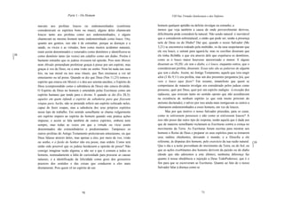 Parte 1 - Do Homem                                            VIII Das Virtudes Intelectuais e dos Defeitos


      mavam aos profetas loucos ou endemoninhados (conforme                      homem qualquer aptidão ou defeito invulgar ou estranho, a
      consideravam os espíritos bons ou maus); alguns deles chamavam             menos que veja também a causa de onde provavelmente derivou,
      loucos tanto aos profetas como aos endemoninhados, e alguns                dificilmente pode considerá-Ia natural. Não sendo natural: é inevitável
      chamavam ao mesmo homem tanto endemoninhado como louco. Ora,               que o considerem sobrenatural; e então que pode ser, senão a presença
      quanto aos gentios, isto não é de estranhar, porque as doenças e a         nele de Deus ou do Diabo? Daí que, quando o nosso Salvador (Mc
      saúde, os vícios e as virtudes, bem como muitos acidentes naturais,        3,21) se encontrava rodeado pela multidão, os da casa suspeitaram que
      eram assim denominados e venerados como demônios e identificava-se         ele era louco, e saíram para agarrá-Ia; mas os escribas disseram que
[38   como demônio tanto (às vezes) um calafrio como um diabo. Porém é           ele tinha Belzebu, e que era através dele que expulsava os demônios,
]
      bastante estranho que os judeus tivessem tal opinião. Pois nem Moisés      como se o louco maior houvesse aterrorizado o menor. E alguns
      nem Abraão pretendiam profetizar graças à posse por um espírito, mas       disseram ao 10,20): ele tem o diabo, e é louco, enquanto outros, que o
      graças à voz de Deus, ou a uma visão ou sonho. Nem há nada nas suas        consideravam profeta, disseram: Essas não são as palavras de alguém
      leis, na sua moral ou nos seus rituais, que lhes ensinasse a ver tal       que tem o diabo. Assim, no Antigo Testamento, aquele que veio ungir
      entusiasmo ou tal posse. Quando se diz que Deus (Nm 11,25) tomou o         aJeú (2 Rs 9,11) era profeta, mas um dos presentes perguntou:]eú, que
      espírito que estava em Moisés e o deu aos setenta anciãos, o Espírito de   veio o louco aqui fazer? Em resumo, émanifesto que quem se
      Deus (compreendido como a substância de Deus) não estava dividido.         comportasse de maneira invulgar era considerado pelos judeus como
      O Espírito de Deus no homem é entendido pelas Escrituras como um           possesso, quer por Deus, quer por um espírito maligno - à exceção dos
      espírito humano que tende para o divino. E quando se diz (Ex 28,3):        saduceus, que erravam tanto no sentido oposto que não acreditavam
      aqueles em quem infundi o espírito da sabedoria para que fizessem          na existência de nenhum espírito (o que está muito próximó do
      roupas para Aarão, não se pretende referir um espírito colocado neles,     ateísmo declarado), e talvez por isso ainda mais instigavam os outros a
      capaz de fazer roupas, mas a sabedoria dos seus próprios espíritos         chamarem endemoninhados a esses homens, em vez de loucos.
      nesse tipo de trabalho. Em sentido semelhante se chama vulgarmente               Mas por que motivo o nosso Salvador procedeu, para os curar,
      um espírito impuro ao espírito do homem quando este pratica ações          como se estivessem possessos e não como se estivessem loucos? A
      impuras; e assim se fala também de outros espíritos, embora nem            isso não posso dar outro tipo de resposta, senão aquela que é dada aos
      sempre, mas todas as vezes em que a virtude ou vício assim                 que de maneira semelhante reclamam as Escrituras contra a crença no
      denominados são extraordinários e predominantes. Tampouco os               movimento da Terra. As Escrituras foram escritas para mostrar aos
      outros profetas do Antigo Testamento pretextavam entusiasmo, ou que        homens o Reino de Deus e preparar os seus espíritos para se tornarem
      Deus falasse através deles, mas apenas a eles, por meio de voz, visão      seus súditos obedientes, deixando o mundo, e a filosofia a ele
      ou sonho, e o fardo do Senhor não era posse, mas ordem. Como terá          referente, às disputas dos homens, pelo exercício da sua razão natural. [39
      então sido possível que os judeus herdassem a opinião de posse? Não        Que o dia e a noite provenham do movimento da Terra, ou do Sol, ou ]
      consigo imaginar razão alguma, a não ser a que é comum a todos os          que as ações exorbitantes dos homens derivem da paixão ou do diabo
      homens, nomeadamente a falta de curiosidade para procurar as causas        (desde que não adoremos a este último), nenhuma diferença faz
      naturais, e a identificação da felicidáde como gozo dos grosseiros         quanto à nossa obediência e sujeição a Deus TodoPoderoso, que é o
      prazeres dos sentidos e das coisas que conduzem a eles mais                fim para que se escreveram as Escrituras. Quanto ao fato de o nosso
      diretamente. Pois quem vê no espírito de um                                Salvador falar à doença como se




                                        70                                                                          71
 