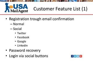 • Registration trough email confirmation
– Normal
– Social
• Twitter
• Facebook
• Google
• Linkedin
• Password recovery
• Login via social buttons
Customer Feature List (1)
 