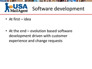 Software development
• At first – idea
• At the end – evolution based software
development driven with customer
experience and change requests
 