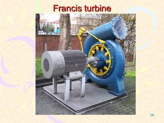 Francis turbine




                  16
 