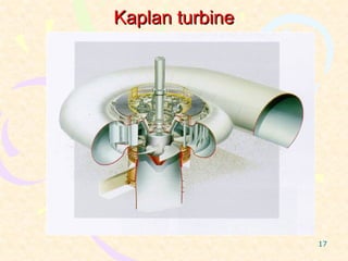 Kaplan turbine




                 17
 