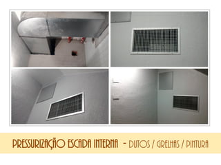 Pressurização escada interna - dutos / grelhas / pintura
 