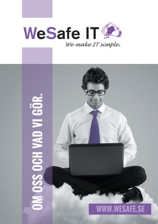 WeSafe ITWe make IT simple.
OMOSSOCHVADVIGÖR.
WWW.WESAFE.SE
 