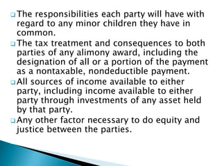 The age and the physical and emotional condition of each party.The financial resources of each party, including the non marital and the marital assets and liabilities distributed to each.