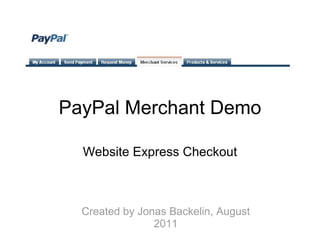 PayPal Merchant Demo Website Express Checkout Created by Jonas Backelin, August 2011 