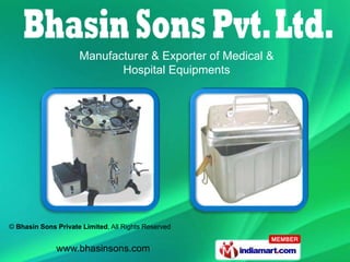 Manufacturer & Exporter of Medical &
                            Hospital Equipments




© Bhasin Sons Private Limited, All Rights Reserved


              www.bhasinsons.com
 