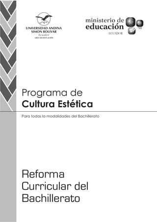 AREA DE EDUCACIÓN
Programa de
Cultura Estética
Reforma
Curricular del
Bachillerato
Para todas la modalidades del Bachillerato
 