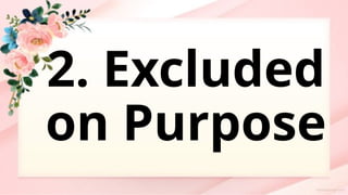 2. Excluded
on Purpose