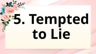 5. Tempted
to Lie
