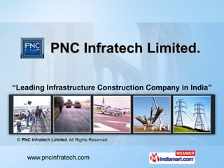 PNC Infratech Limited. “ Leading Infrastructure Construction Company in India” 