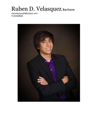 Ruben D. Velasquez, Baritone
roovelasquez09@yahoo.com
7135040040
 