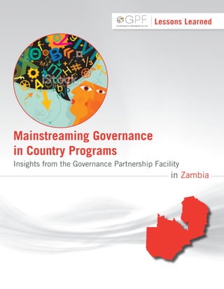 Insights from the Governance Partnership Facility
in Zambia
Mainstreaming Governance
in Country Programs
Lessons Learned
 