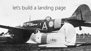 @ConversionSci
let’s build a landing page
 