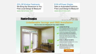 @ConversionSci
20% Off Window Treatments
We Bring the Showroom to You.
Free Local Design & Measure!
www.decorview.com
$100 off Power Shades
Sale on Automated Fashions.
Free Local Design & Measure!
www.decorview.com
 