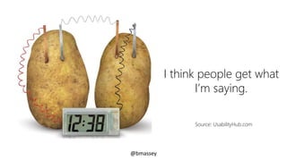 @bmassey
I think people get what
I’m saying.
Source: UsabilityHub.com
 