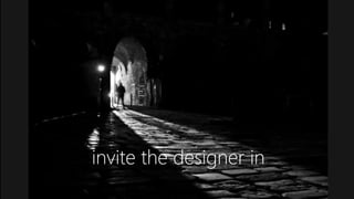 @ConversionSci
invite the designer in
 