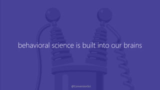 @ConversionSci
behavioral science is built into our brains
 