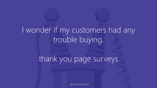 @ConversionSci
I wonder if my customers had any
trouble buying.
thank you page surveys
 