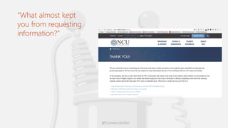 @ConversionSci
“What almost kept
you from requesting
information?”
 