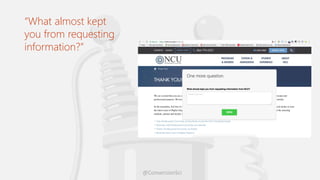 @ConversionSci
“What almost kept
you from requesting
information?”
 