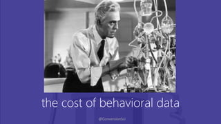 @ConversionSci
the cost of behavioral data
 