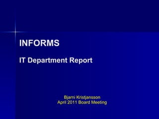 INFORMS IT Department Report Bjarni Kristjansson April 2011 Board Meeting 