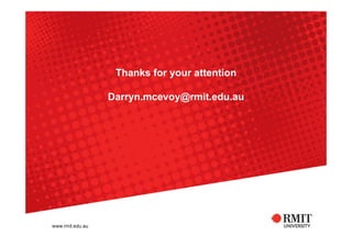 Thanks for your attention

Darryn.mcevoy@rmit.edu.au
 