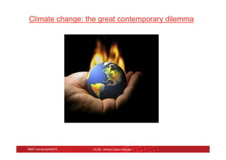 Climate change: the great contemporary dilemma




RMIT University©2010   CCAP, Global Cities Institute
 