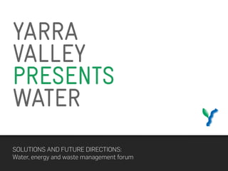 YARRA
VALLEY
PRESENTS
WATER
 