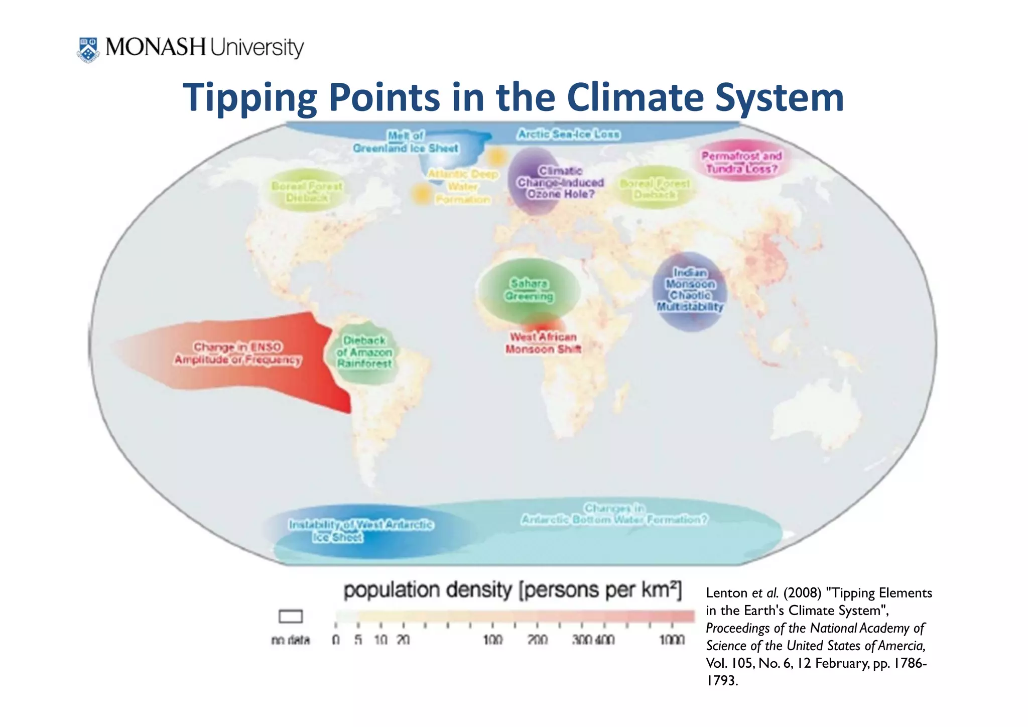 Tipping Points in the Climate System




                            Lenton et al. (2008) "Tipping Elements
                            in the Earth's Climate System",
                            Proceedings of the National Academy of
                            Science of the United States of Amercia,
                            Vol. 105, No. 6, 12 February, pp. 1786-
                            1793.
 