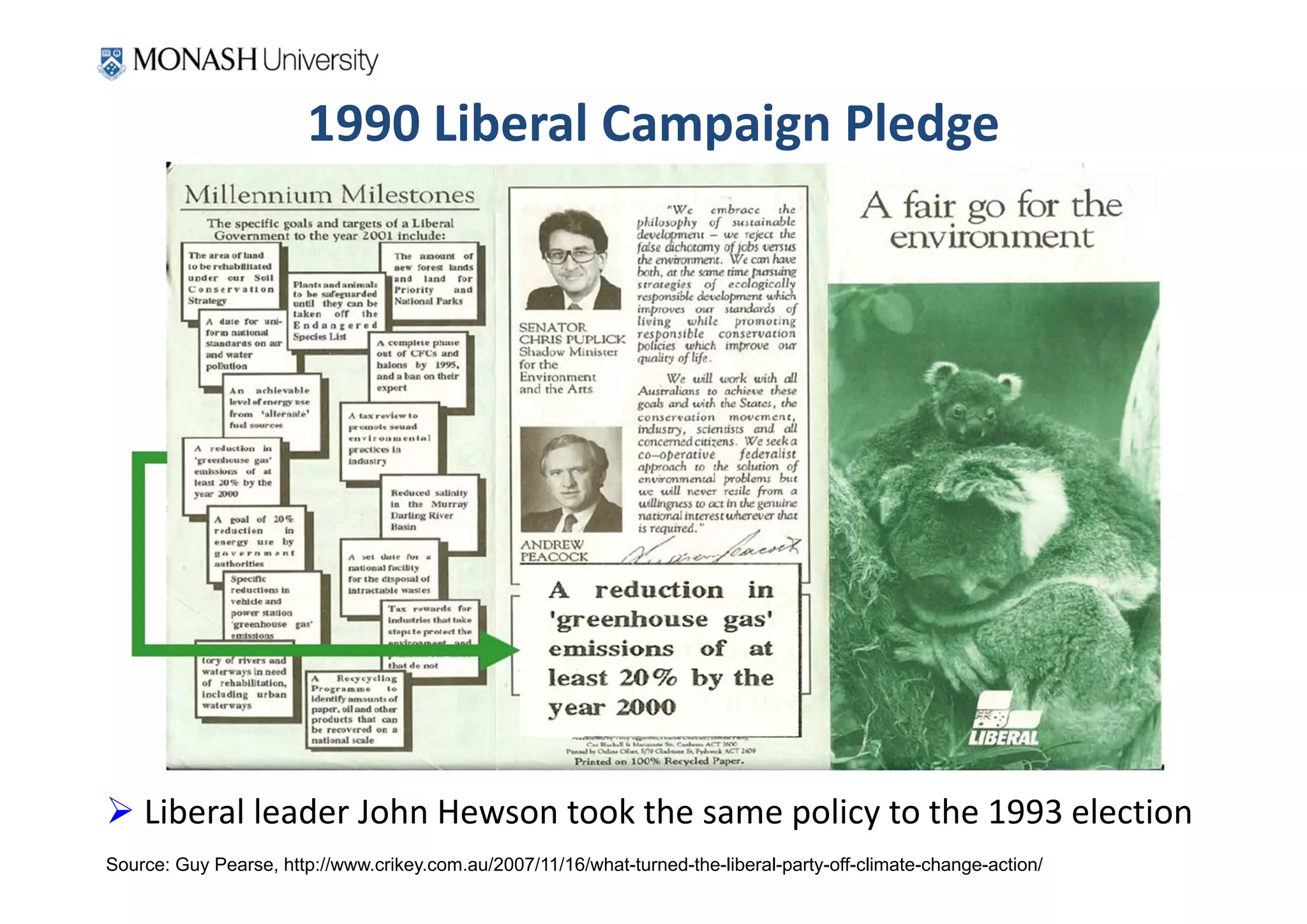 1990 Liberal Campaign Pledge




 Liberal leader John Hewson took the same policy to the 1993 election
Source: Guy Pearse, http://www.crikey.com.au/2007/11/16/what-turned-the-liberal-party-off-climate-change-action/
 