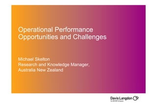 Operational Performance
Opportunities and Challenges


Michael Skelton
Research and Knowledge Manager,
Australia New Zealand
 