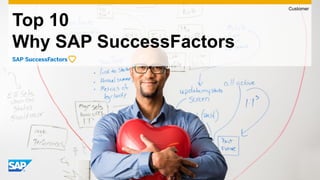 Top 10
Why SAP SuccessFactors
Customer
 