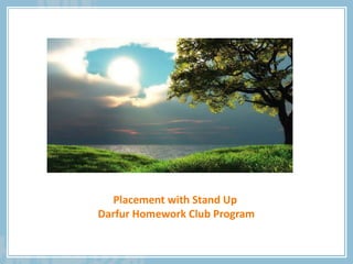 Placement with Stand Up
Darfur Homework Club Program
 