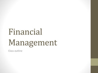 Financial
Management
Class outline
 