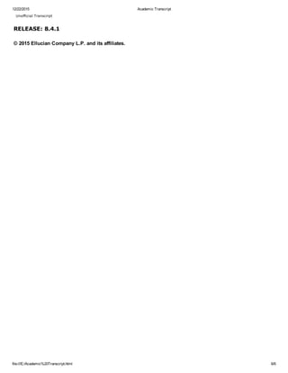 12/22/2015 Academic Transcript
file:///E:/Academic%20Transcript.html 6/6
RELEASE: 8.4.1
Unofficial Transcript
© 2015 Ellucian Company L.P. and its affiliates.
 