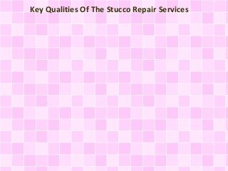 Key Qualities Of The Stucco Repair Services 
 