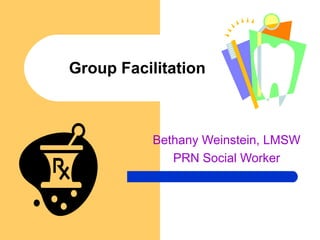 Group Facilitation
Bethany Weinstein, LMSW
PRN Social Worker
 