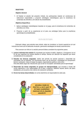 2
OBJETIVOS
Objetivo General
1. Al finalizar el estudio del presente módulo, los participantes estarán en condiciones de
s...