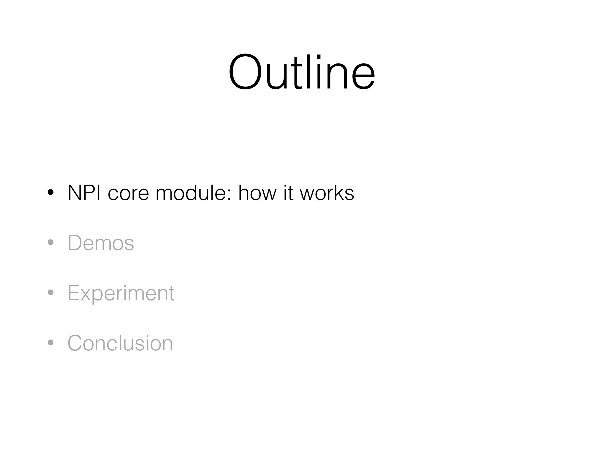 Outline • NPI core module: how it works • Demos • Experiment • Conclusion 