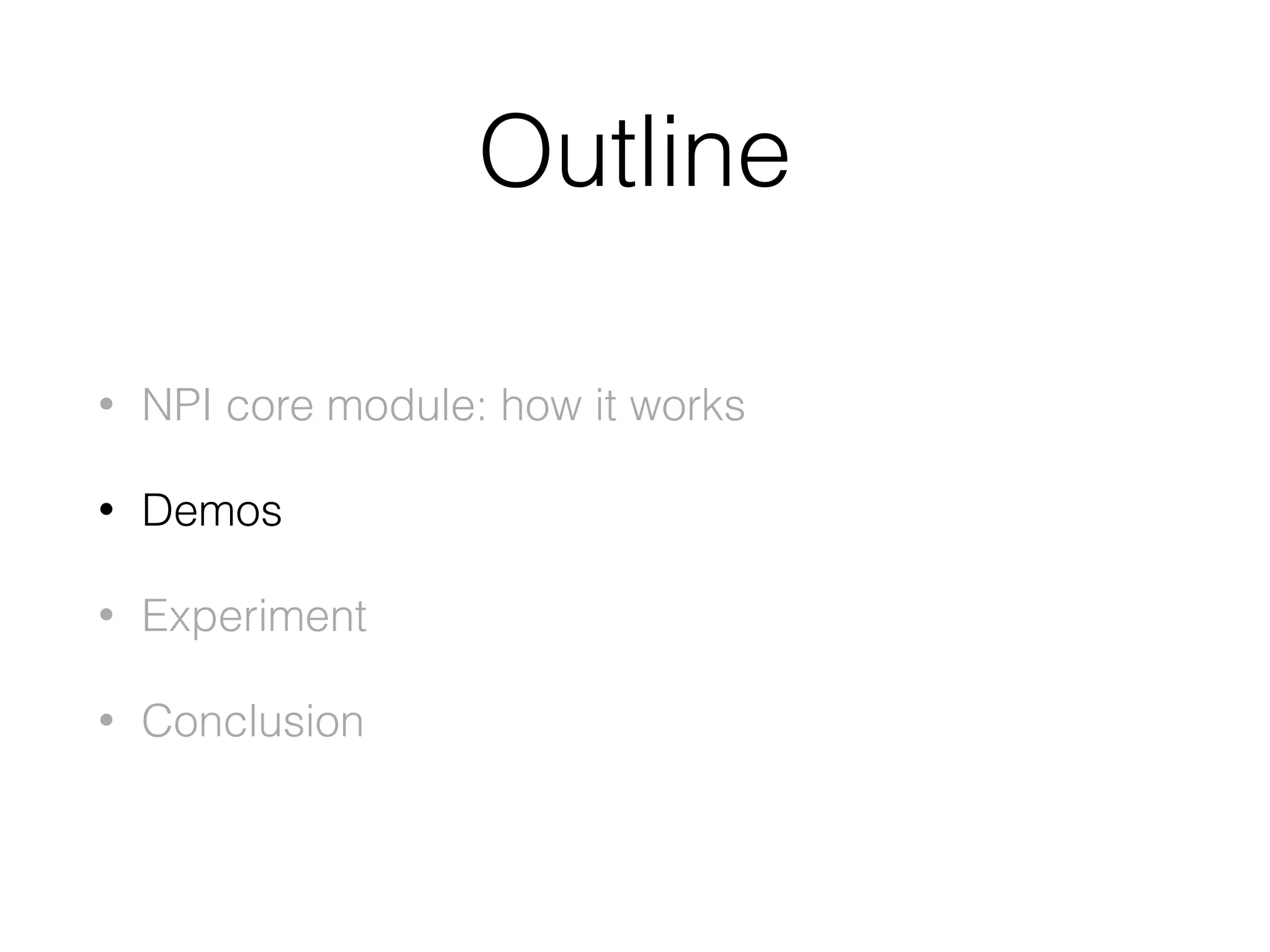 Outline • NPI core module: how it works • Demos • Experiment • Conclusion 