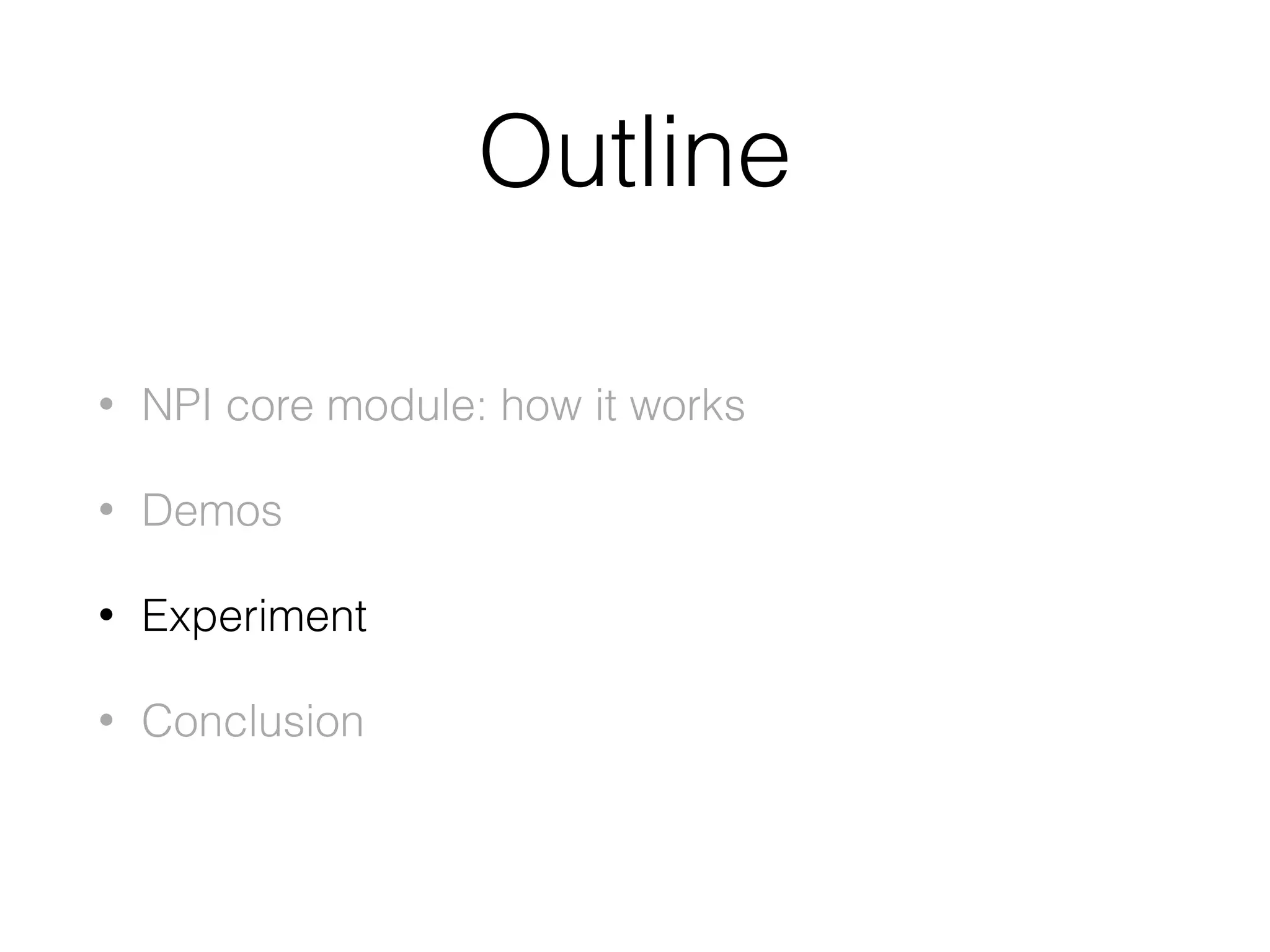 Outline • NPI core module: how it works • Demos • Experiment • Conclusion 
