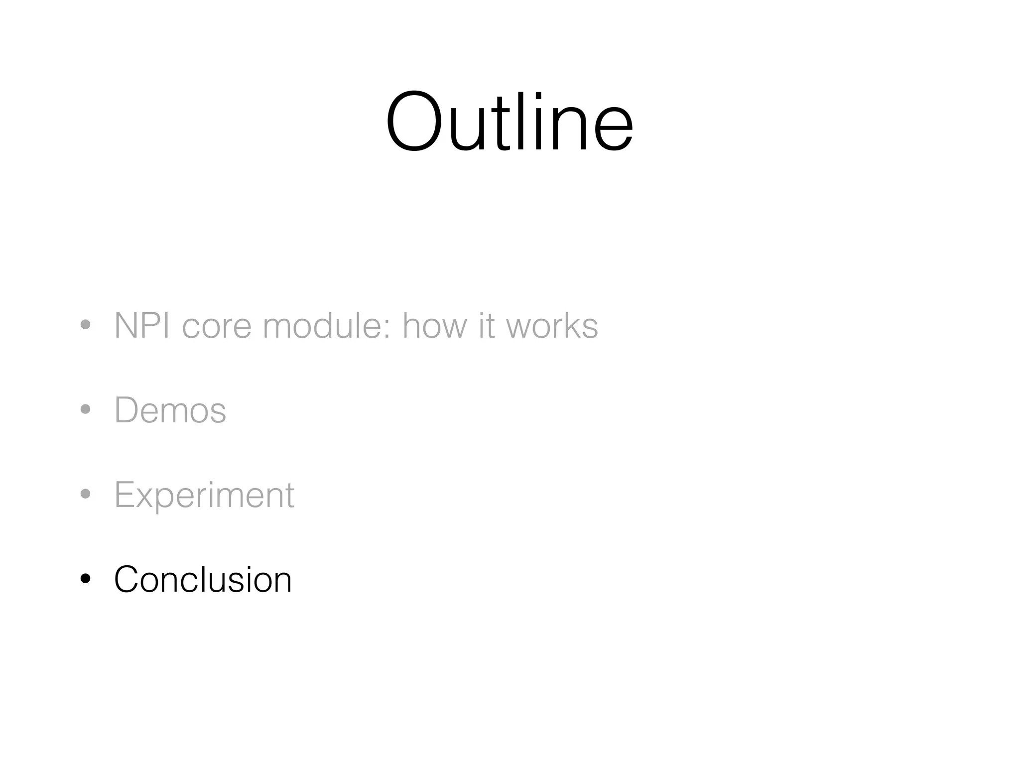 Outline • NPI core module: how it works • Demos • Experiment • Conclusion 