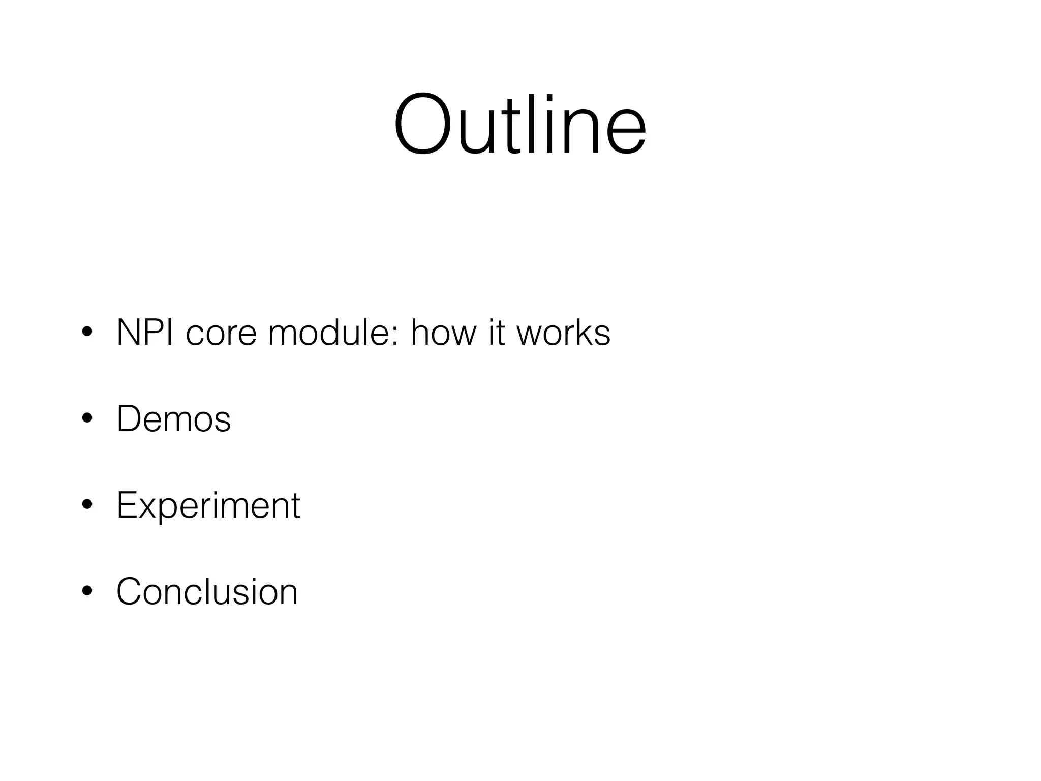 Outline • NPI core module: how it works • Demos • Experiment • Conclusion 