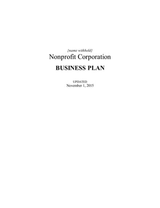 {name withheld}
Nonprofit Corporation
BUSINESS PLAN
UPDATED
November 1, 2015
 