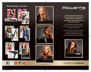 www.rowentabeauty.comwww.rowentabeauty.com
Trusted around the world for its
luxurious garment care appliances,
Rowenta has over 90 years of
experience creating and perfecting
hair tools in Europe.
In 1921, Rowenta launched one of the first
electric curling irons, and in 1966, one of the
first domestic blow dryers.
Today, it is with the same innovative thinking
and expert knowledge that Rowenta
manufactures intelligently designed and
technologically advanced hair dryers and irons.
DESIGNED FOR AMAZING
IN THE PRESS
Rowenta Leaflet v3.indd 1 6/18/14 2:05 PM
 