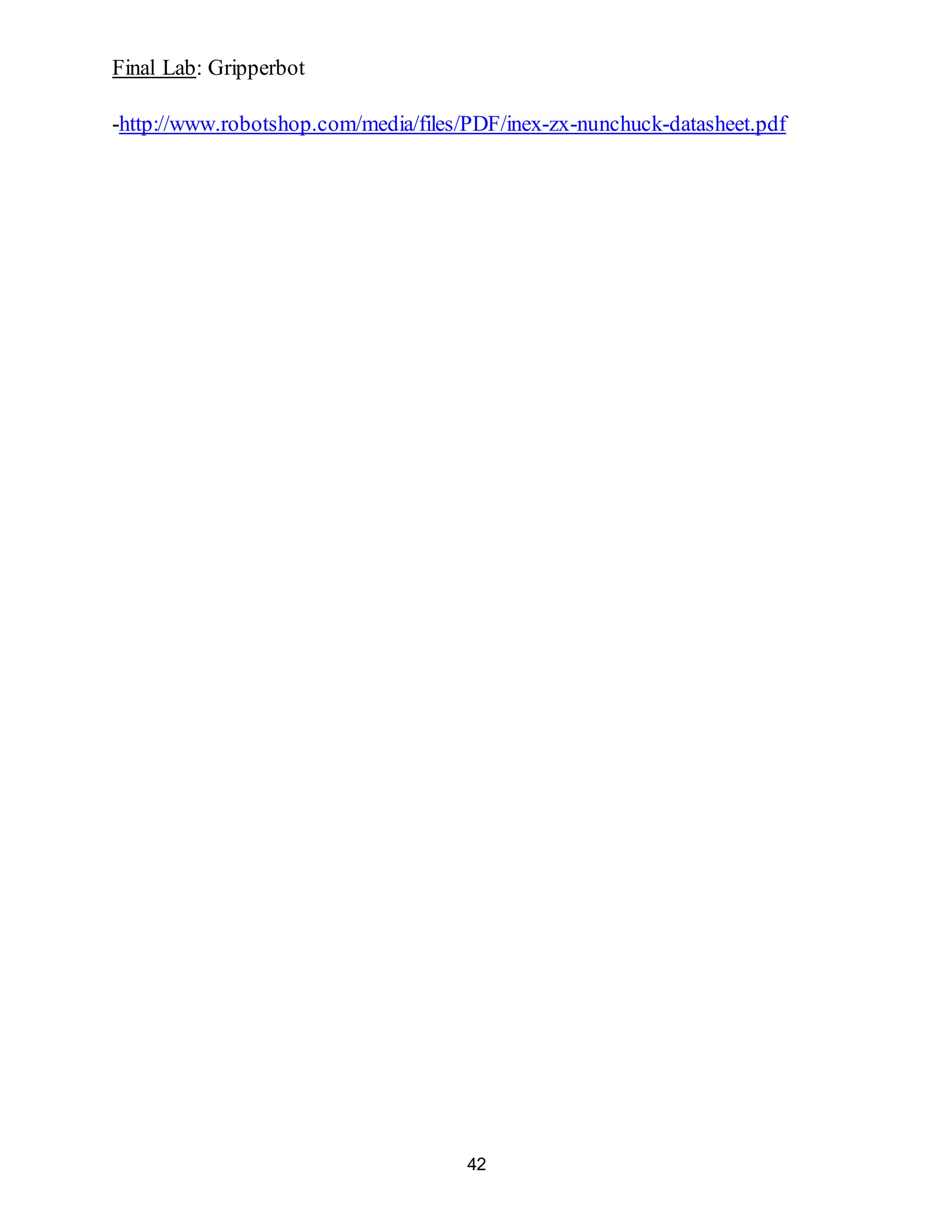 Final Lab: Gripperbot
42
-http://www.robotshop.com/media/files/PDF/inex-zx-nunchuck-datasheet.pdf
 
