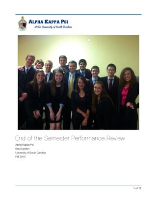 End of the Semester Performance Review
Alpha Kappa Psi
Beta Upsilon
University of South Carolina
Fall 2013
!
!
! of !1 17
 